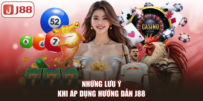 Những lưu ý khi áp dụng hướng dẫn J88